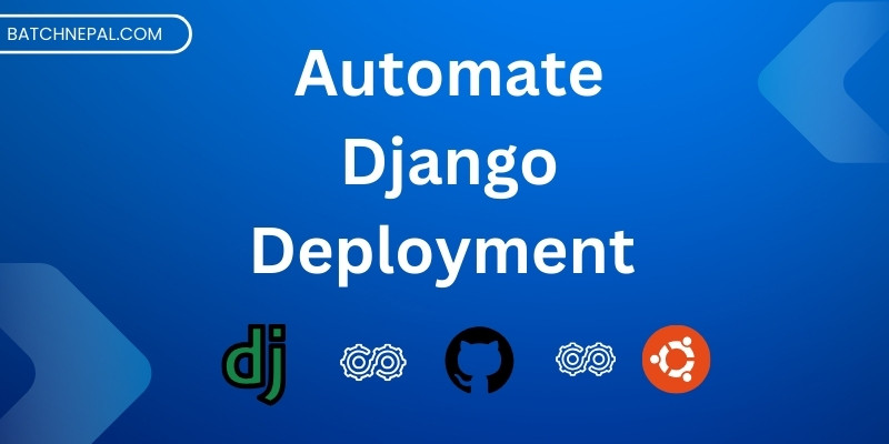 Automating Django Deployment with Github Actions - BatchNepal
